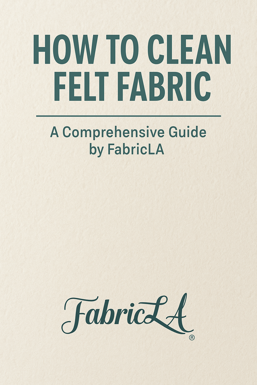 Header image for a felt cleaning guide titled ‘How to Clean Felt Fabric’ with visual elements of folded felt sheets, washing symbols, and FabricLA branding.