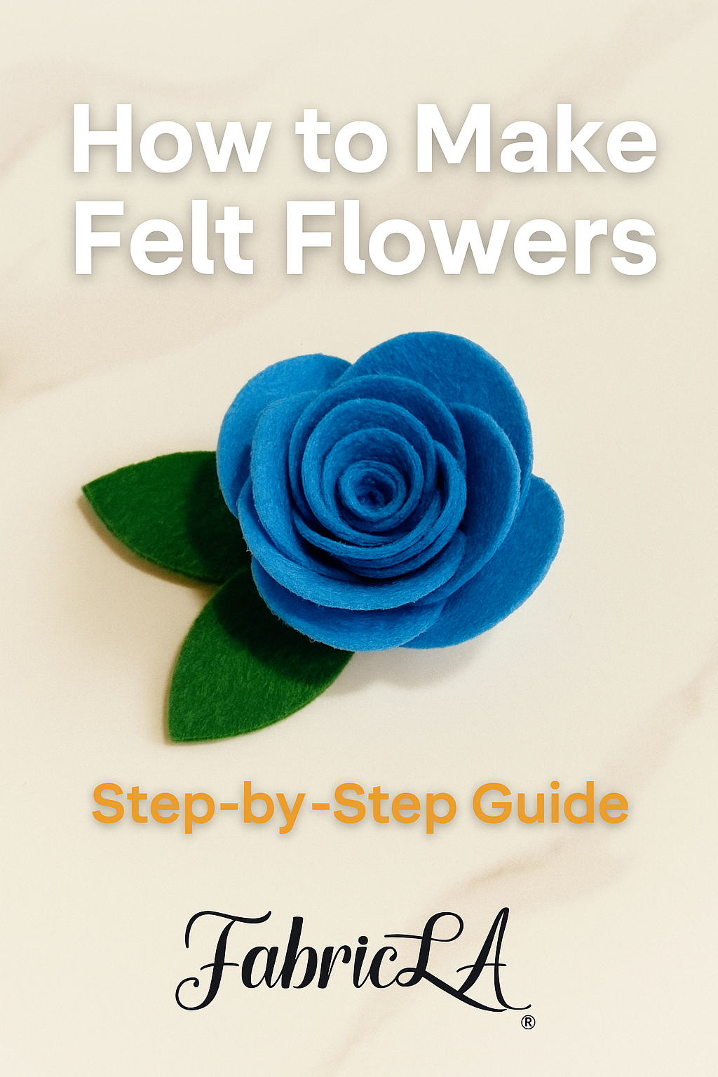 Tutorial banner image for making felt flowers, featuring layered felt blooms, crafting tools, and FabricLA branding with a clean, instructional layout.